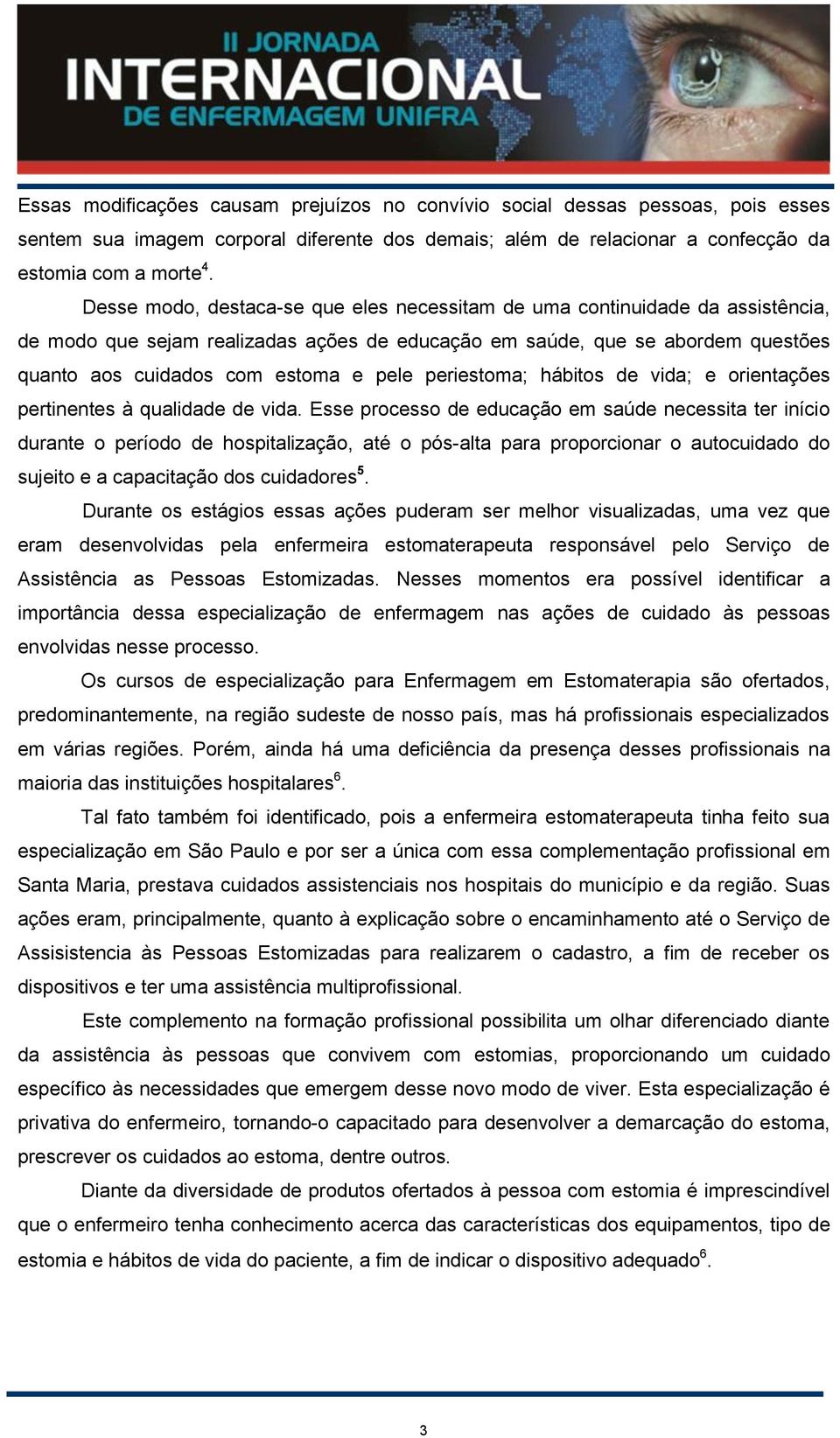 periestoma; hábitos de vida; e orientações pertinentes à qualidade de vida.