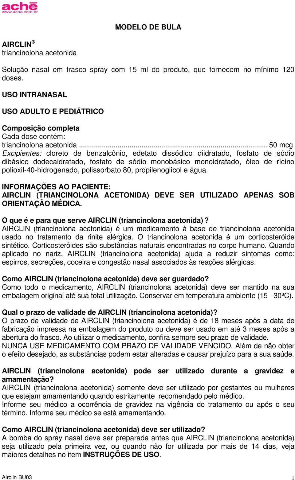 .. 50 mcg Excipientes: cloreto de benzalcônio, edetato dissódico diidratado, fosfato de sódio dibásico dodecaidratado, fosfato de sódio monobásico monoidratado, óleo de rícino