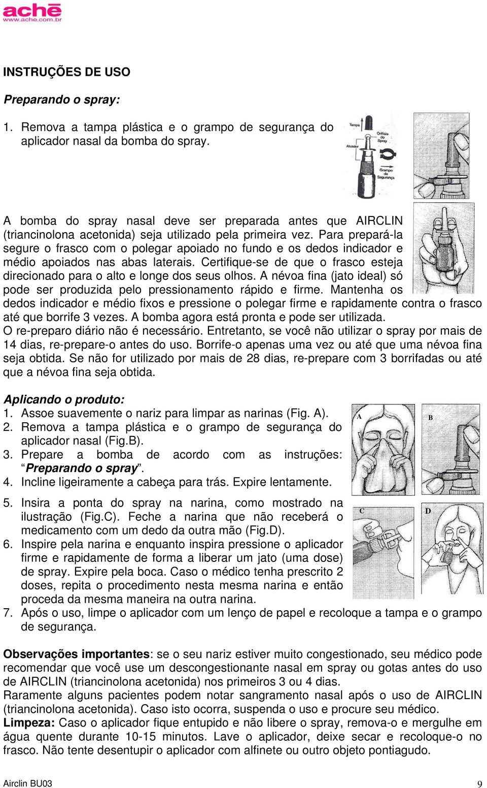 Para prepará-la segure o frasco com o polegar apoiado no fundo e os dedos indicador e médio apoiados nas abas laterais.