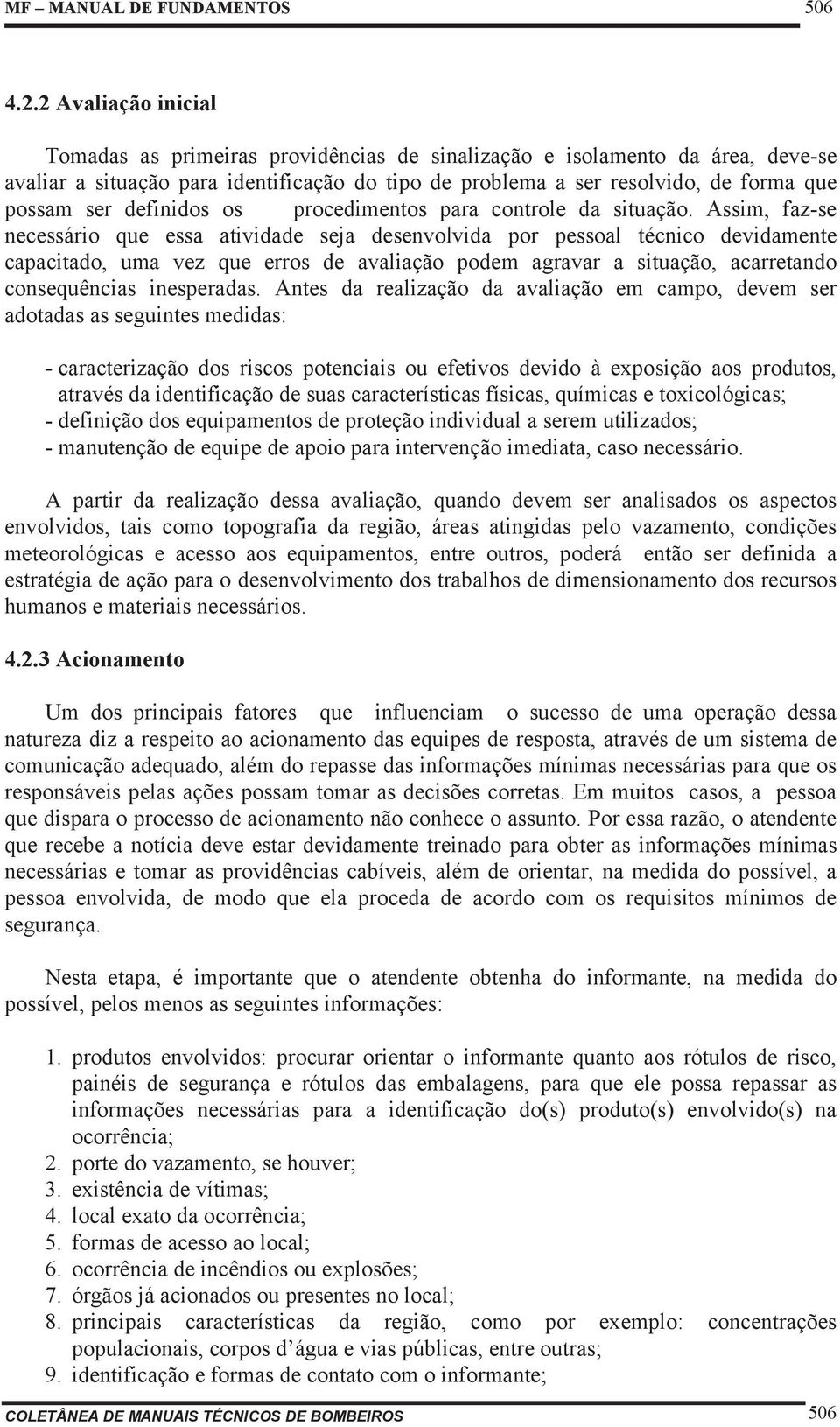 definidos os procedimentos para controle da situação.