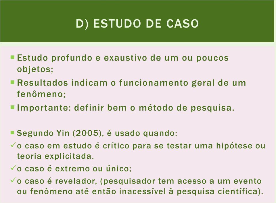 Segundo Yin (2005), é usado quando: o caso em estudo é crítico para se testar uma hipótese ou teoria
