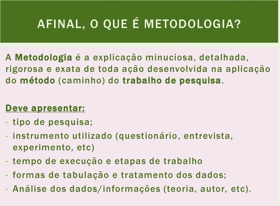 do método (caminho) do trabalho de pesquisa.