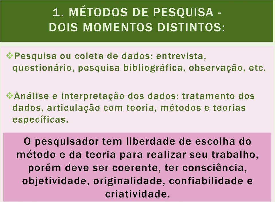 Análise e interpretação dos dados: tratamento dos dados, articulação com teoria, métodos e teorias específicas.