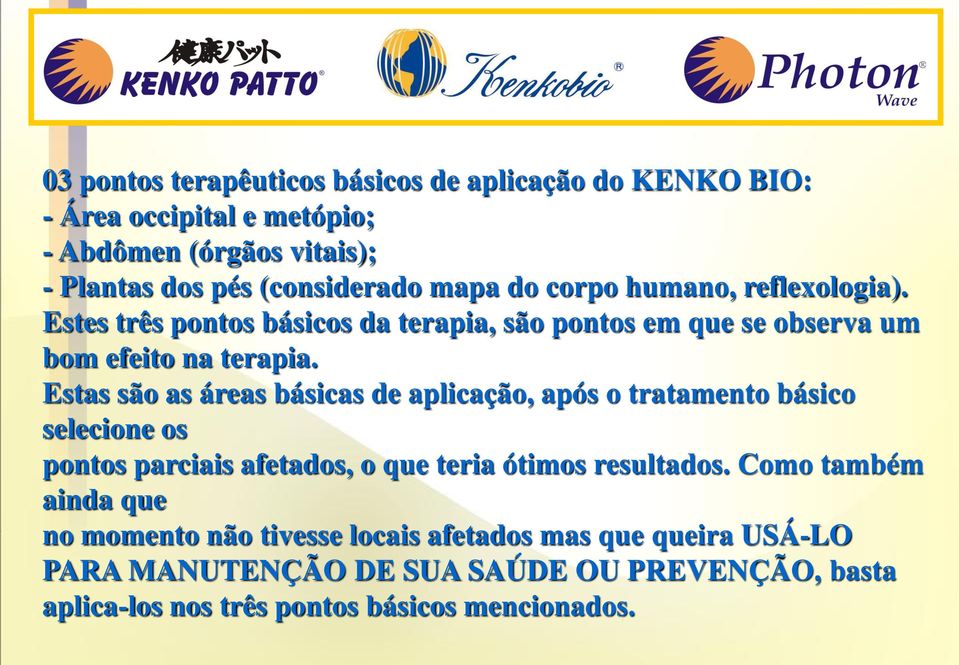 Estas são as áreas básicas de aplicação, após o tratamento básico selecione os pontos parciais afetados, o que teria ótimos resultados.