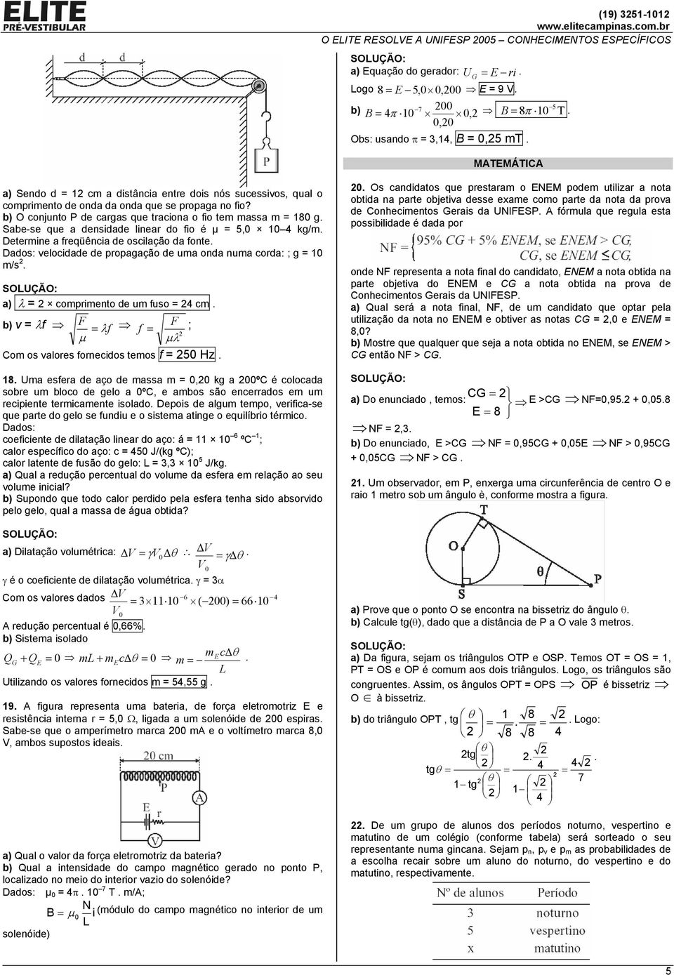 b) conjunto P de cargas que traciona o fio tem massa m = 180 g Sabe-se que a densidade linear do fio é µ = 5,0 10 4 kg/m Determine a freqüência de oscilação da fonte Dados: velocidade de propagação