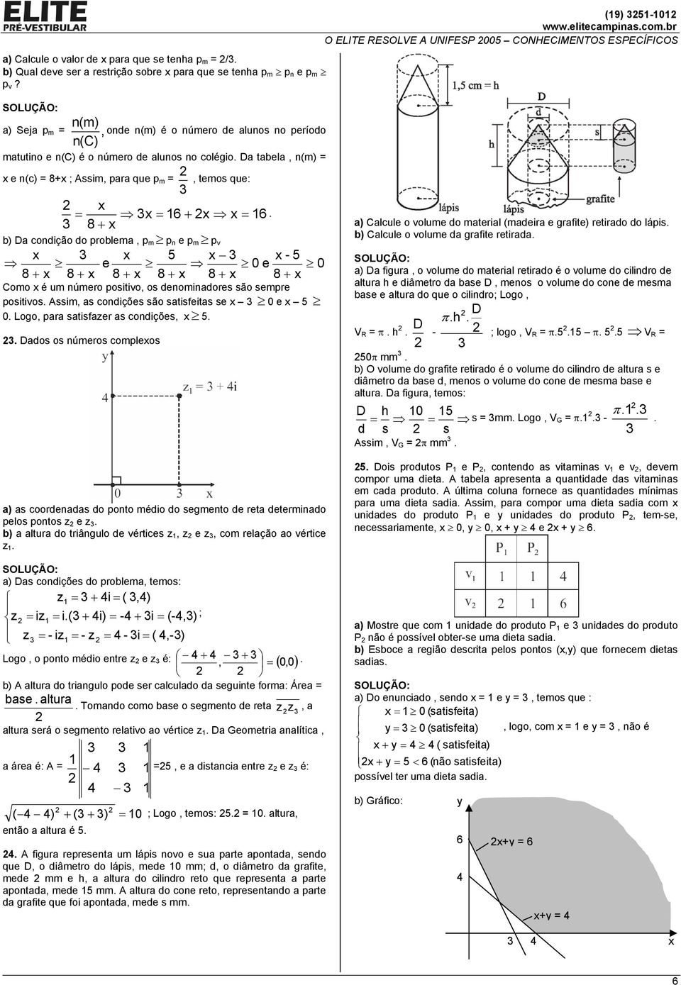 ELITE RESLVE A UNIFESP 005 CNHECIMENTS ESPECÍFICS x = 3x = 16 + x x = 16 3 8 + x b) Da condição do problema, p m p n e p m p v x 3 x 5 x 3 x - 5 e 0 e 0 8 + x 8 + x 8 + x 8 + x 8 + x 8 + x Como x é