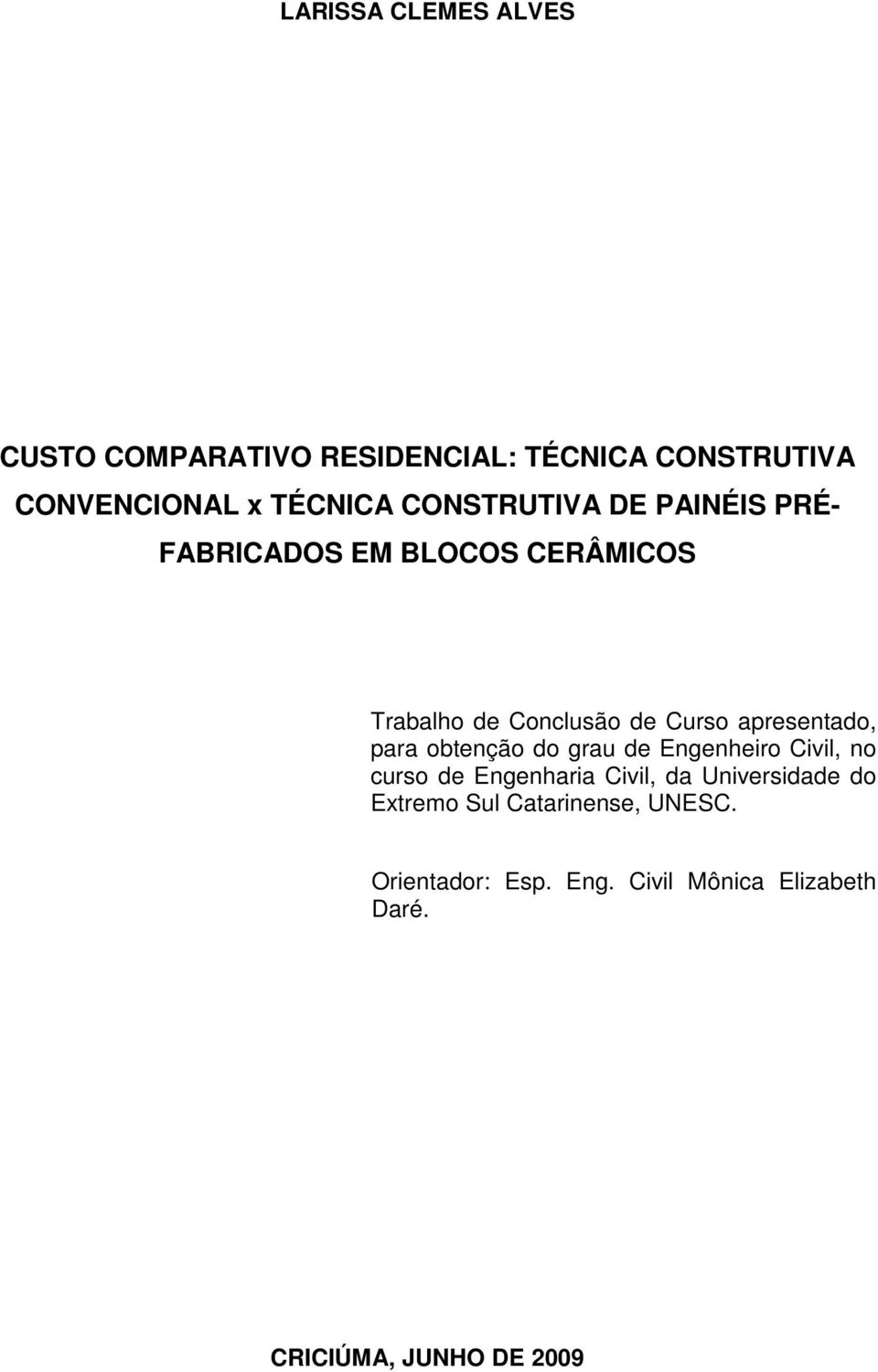 apresentado, para obtenção do grau de Engenheiro Civil, no curso de Engenharia Civil, da