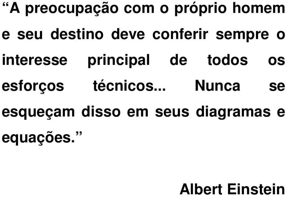 principal de todos os esforços técnicos.