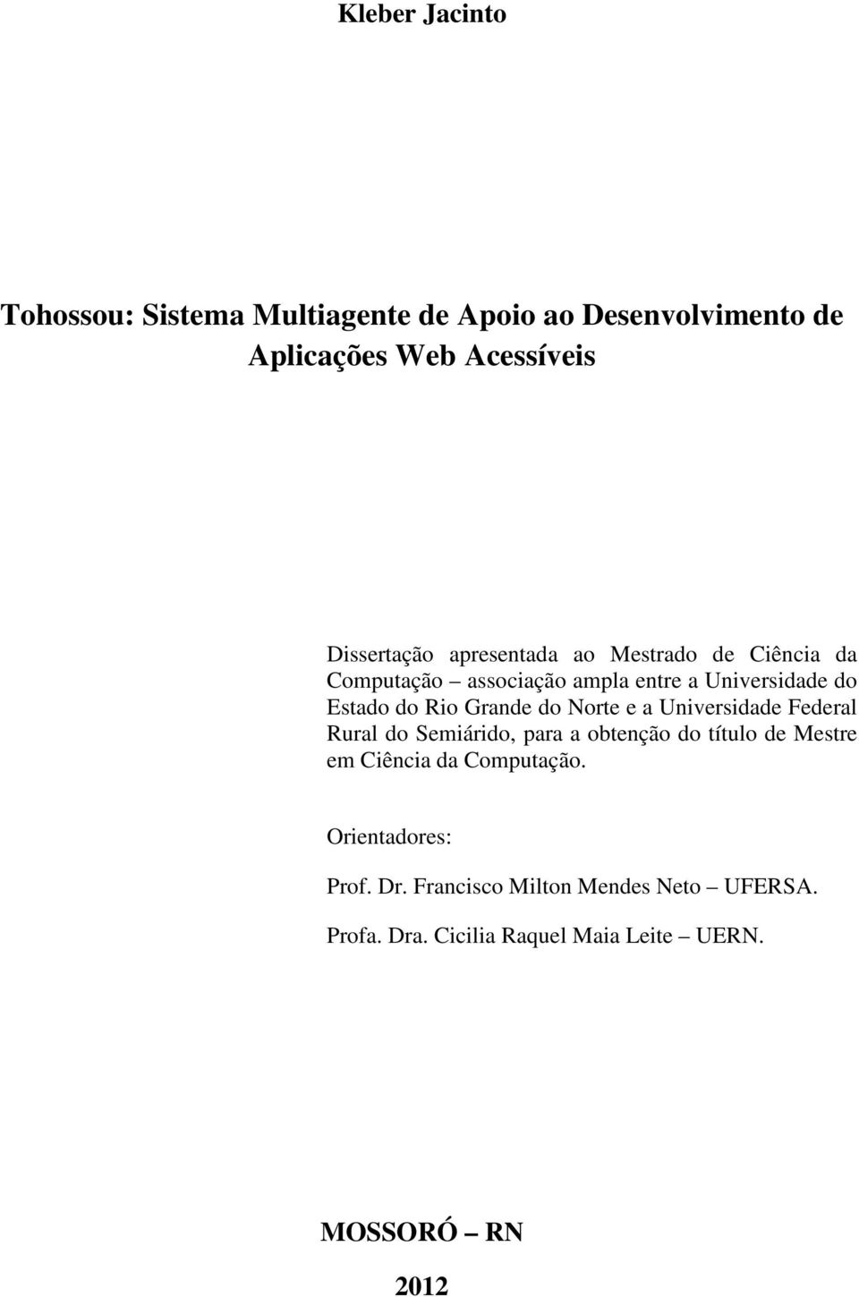 Norte e a Universidade Federal Rural do Semiárido, para a obtenção do título de Mestre em Ciência da Computação.