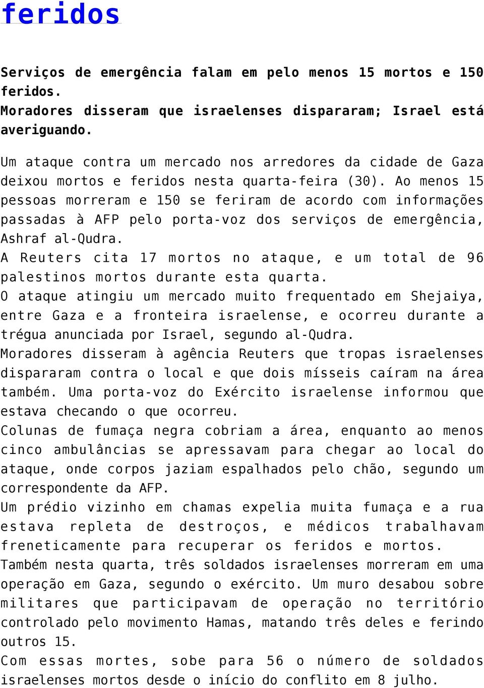 Ao menos 15 pessoas morreram e 150 se feriram de acordo com informações passadas à AFP pelo porta-voz dos serviços de emergência, Ashraf al-qudra.