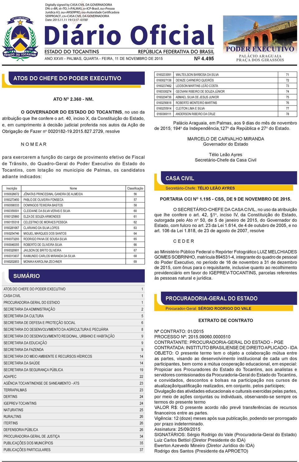 40, inciso X, da Constituição do Estado, e, em cumprimento à decisão judicial proferida nos autos da Ação de Obrigação de Fazer n o 0020182-19.2015.827.