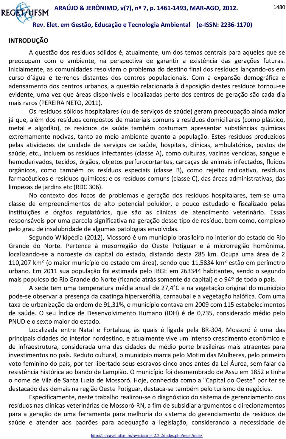 Com a expansão demográfica e adensamento dos centros urbanos, a questão relacionada à disposição destes resíduos tornou-se evidente, uma vez que áreas disponíveis e localizadas perto dos centros de