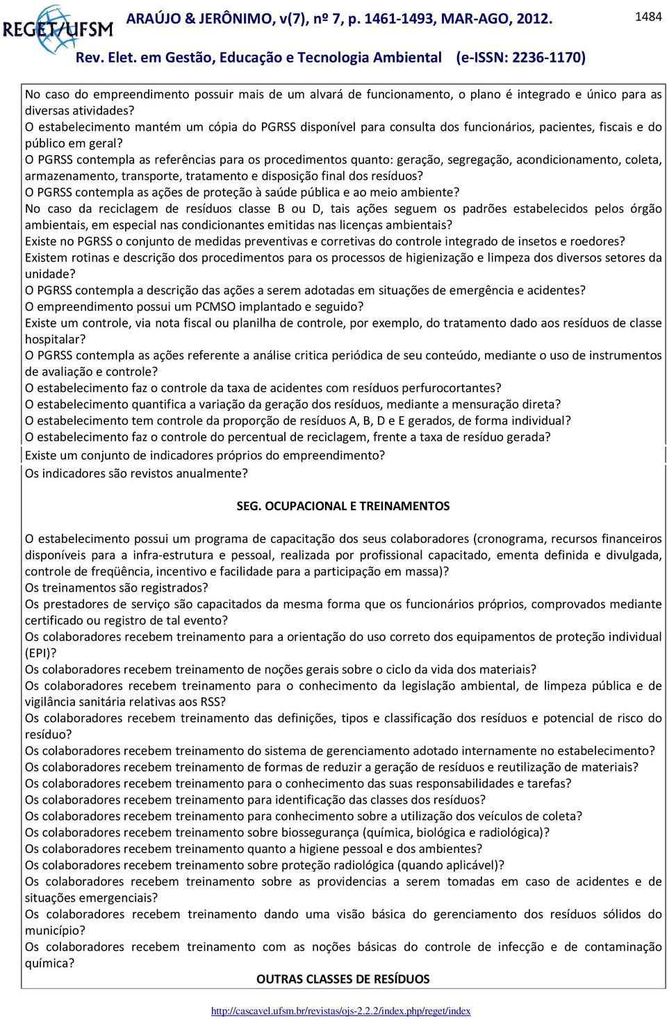 O PGRSS contempla as referências para os procedimentos quanto: geração, segregação, acondicionamento, coleta, armazenamento, transporte, tratamento e disposição final dos resíduos?