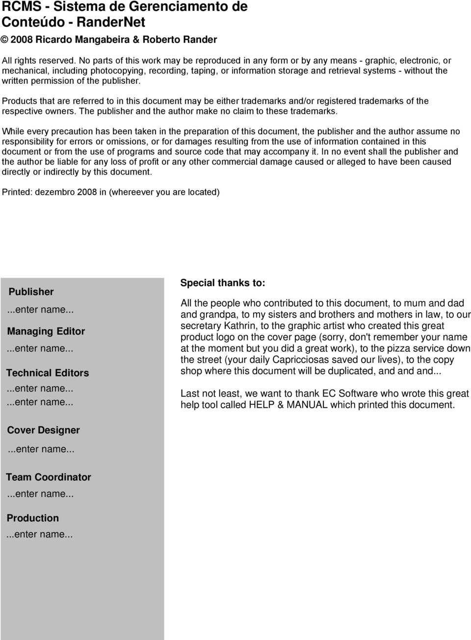 without the written permission of the publisher. Products that are referred to in this document may be either trademarks and/or registered trademarks of the respective owners.