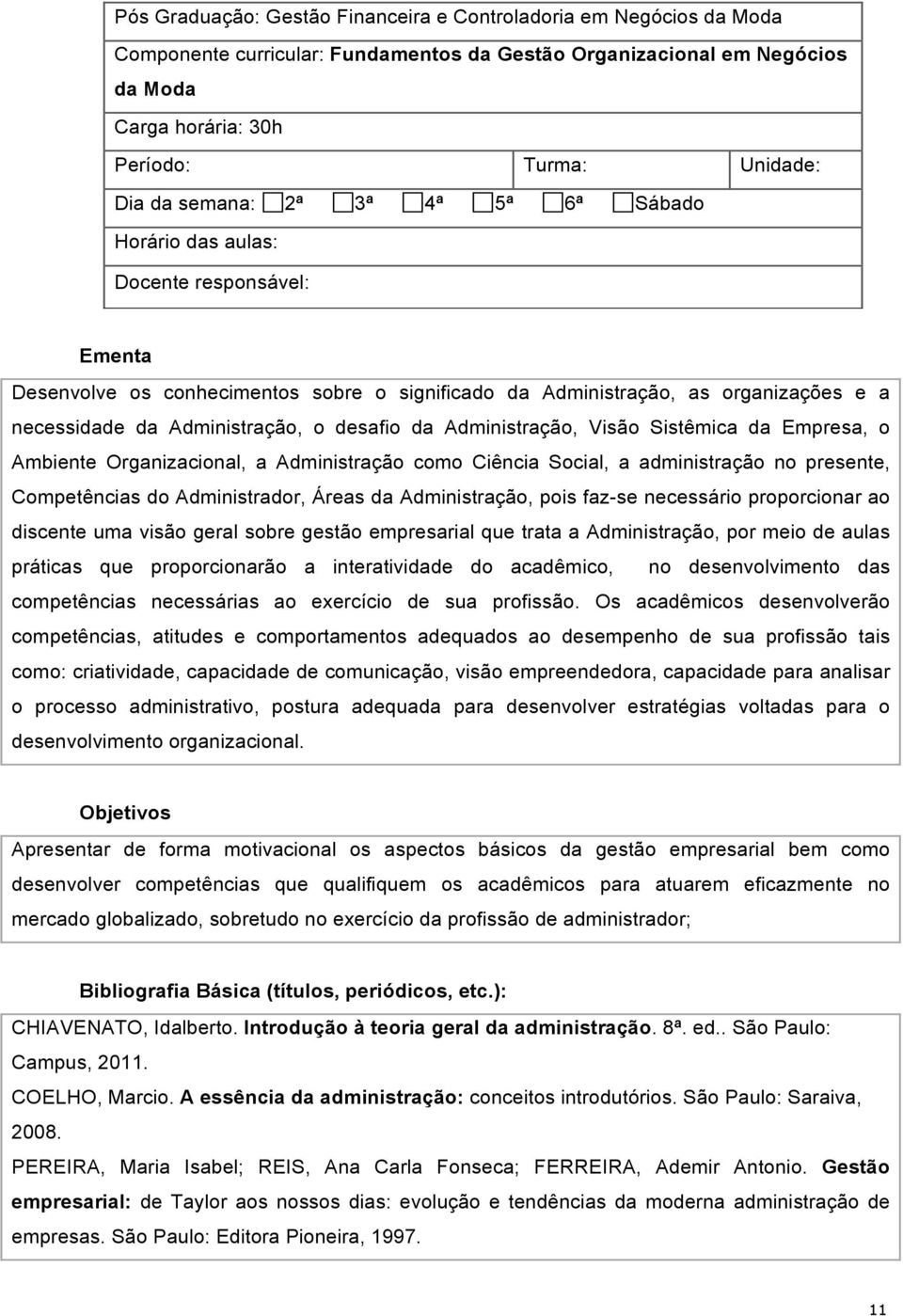 desafio da Administração, Visão Sistêmica da Empresa, o Ambiente Organizacional, a Administração como Ciência Social, a administração no presente, Competências do Administrador, Áreas da