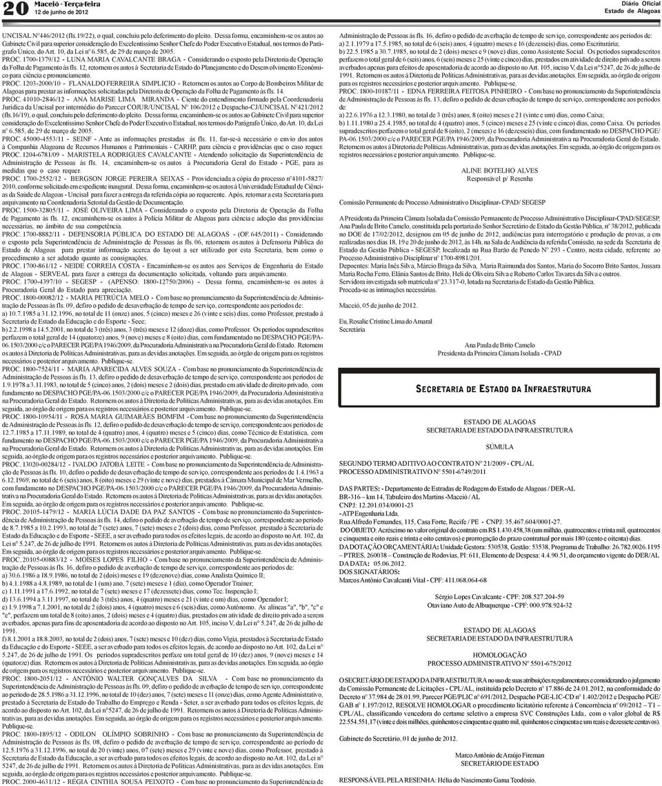 585, de 29 de março de 2005. PROC. 1700-1379/12 - LUNA MARIA CAVALCANTE BRAGA - Considerando o exposto pela Diretoria de Operação da Folha de Pagamento às fls.