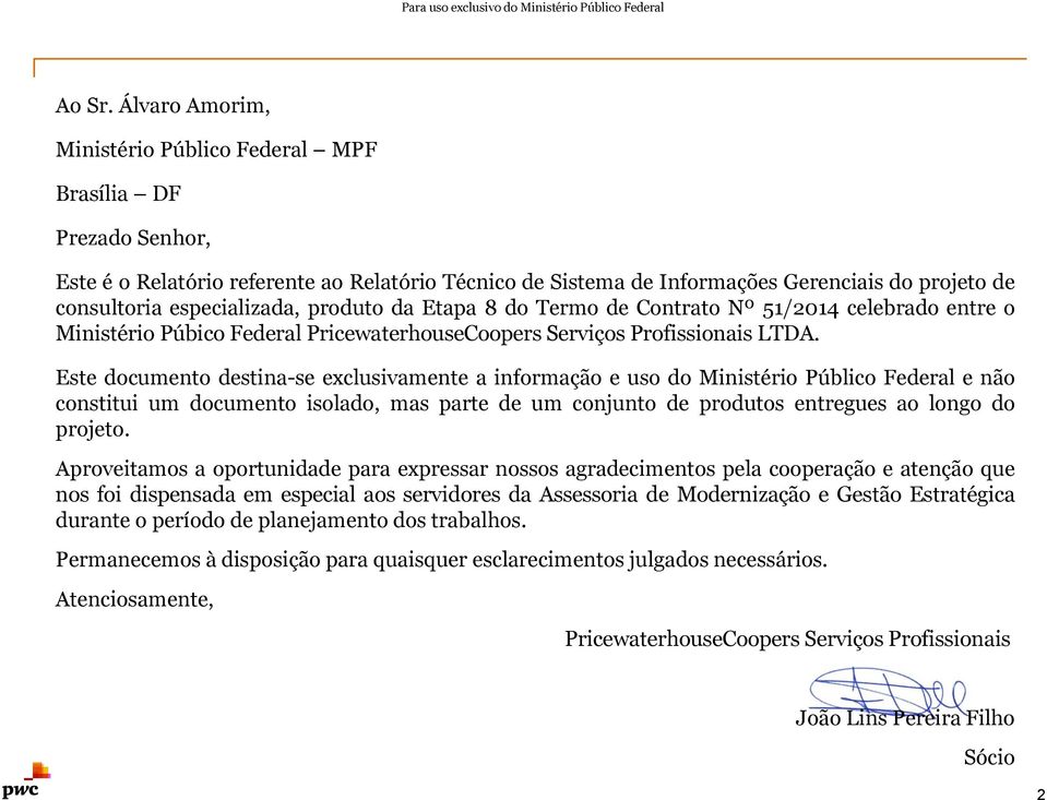 especializada, produto da Etapa 8 do Termo de Contrato Nº 51/2014 celebrado entre o Ministério Púbico Federal PricewaterhouseCoopers Serviços Profissionais LTDA.