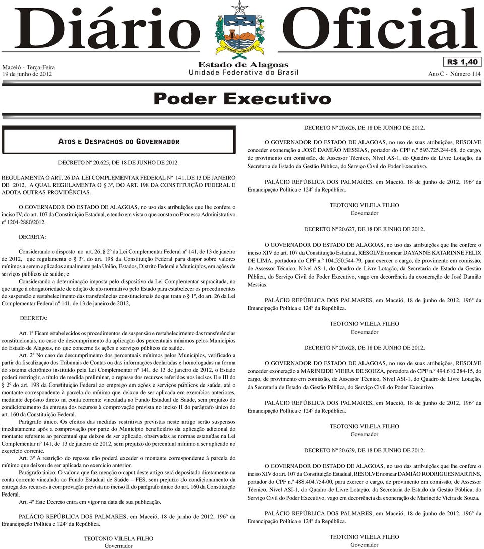 O GOVERNADOR DO ESTADO DE ALAGOAS, no uso das atribuições que lhe confere o inciso IV, do art.