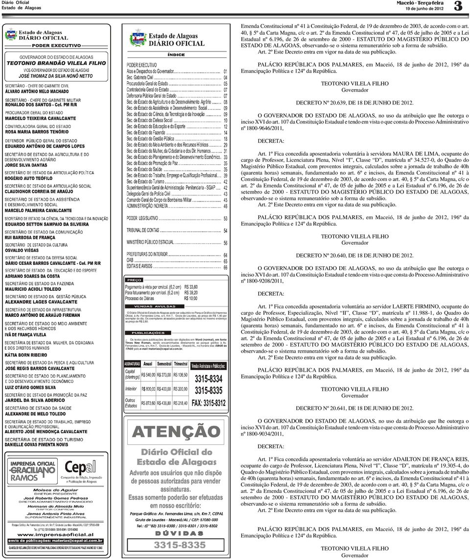 196, de 26 de setembro de 2000 - ESTATUTO DO MAGISTÉRIO PÚBLICO DO ESTADO DE ALAGOAS, observando-se o sistema remuneratório sob a forma de subsídio. Art.