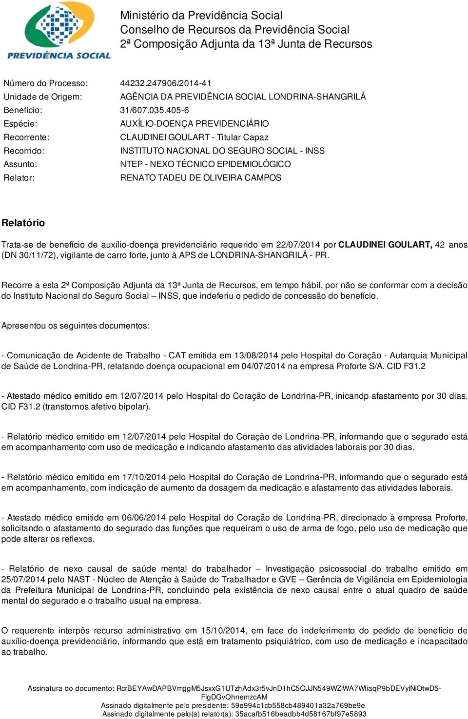 405-6 Espécie: AUXÍLIO-DOENÇA PREVIDENCIÁRIO Recorrente: CLAUDINEI GOULART - Titular Capaz Recorrido: INSTITUTO NACIONAL DO SEGURO SOCIAL - INSS Assunto: NTEP - NEXO TÉCNICO EPIDEMIOLÓGICO Relator: