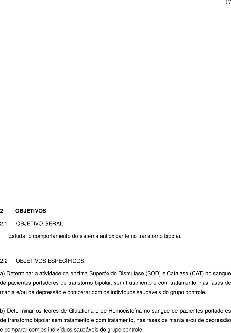 mania e/ou de depressão e comparar com os indivíduos saudáveis do grupo controle.