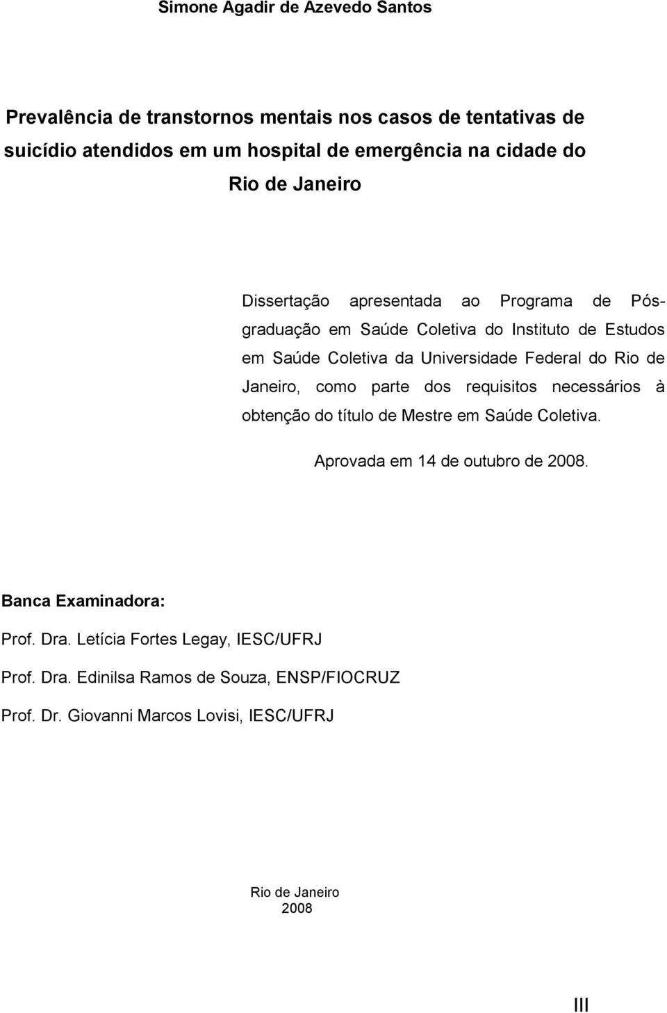 Rio de Janeiro, como parte dos requisitos necessários à obtenção do título de Mestre em Saúde Coletiva. Aprovada em 14 de outubro de 2008.