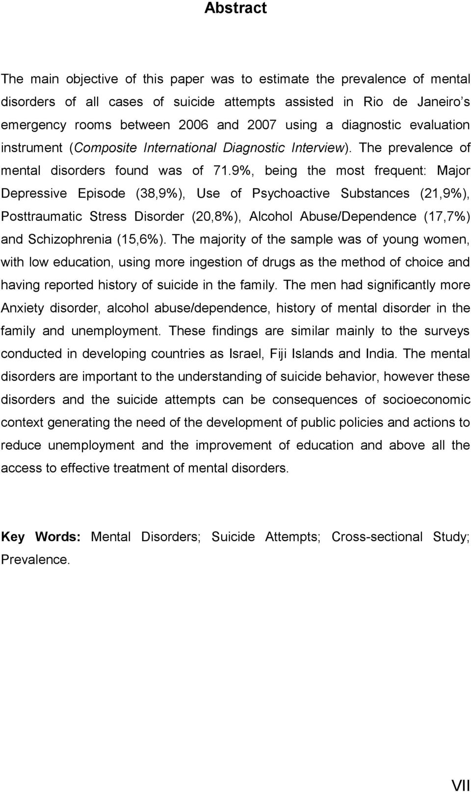 9%, being the most frequent: Major Depressive Episode (38,9%), Use of Psychoactive Substances (21,9%), Posttraumatic Stress Disorder (20,8%), Alcohol Abuse/Dependence (17,7%) and Schizophrenia