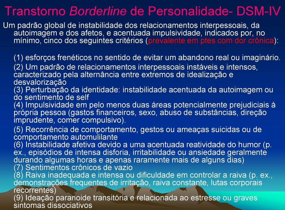 acentuada da autoimagem ou do sentimento de self (4) Impulsividade em pelo menos duas áreas potencialmente prejudiciais à própria pessoa (gastos financeiros, sexo, abuso de substâncias, direção