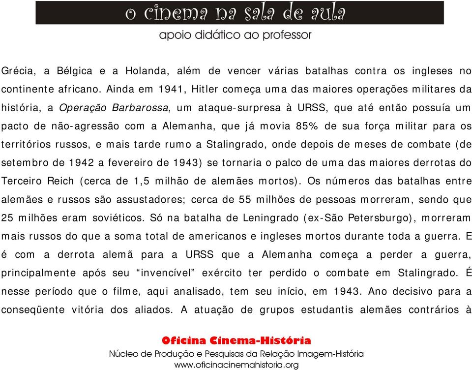 movia 85% de sua força militar para os territórios russos, e mais tarde rumo a Stalingrado, onde depois de meses de combate (de setembro de 1942 a fevereiro de 1943) se tornaria o palco de uma das