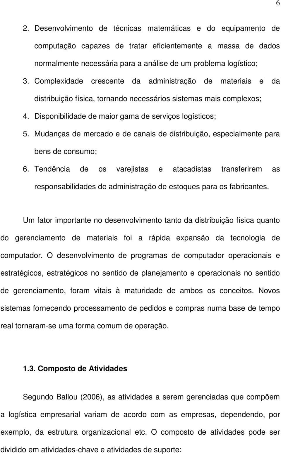 Mudanças de mercado e de canais de distribuição, especialmente para bens de consumo; 6.