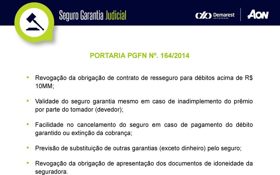 mesmo em caso de inadimplemento do prêmio por parte do tomador (devedor); Facilidade no cancelamento do seguro em