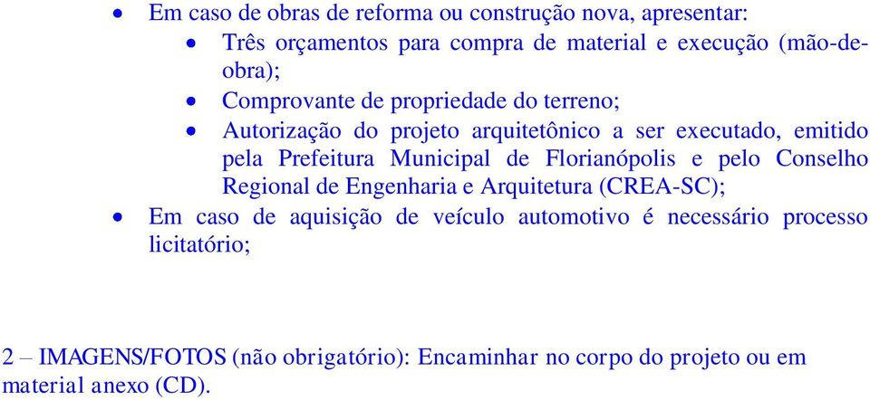 Municipal de Florianópolis e pelo Conselho Regional de Engenharia e Arquitetura (CREA-SC); Em caso de aquisição de veículo