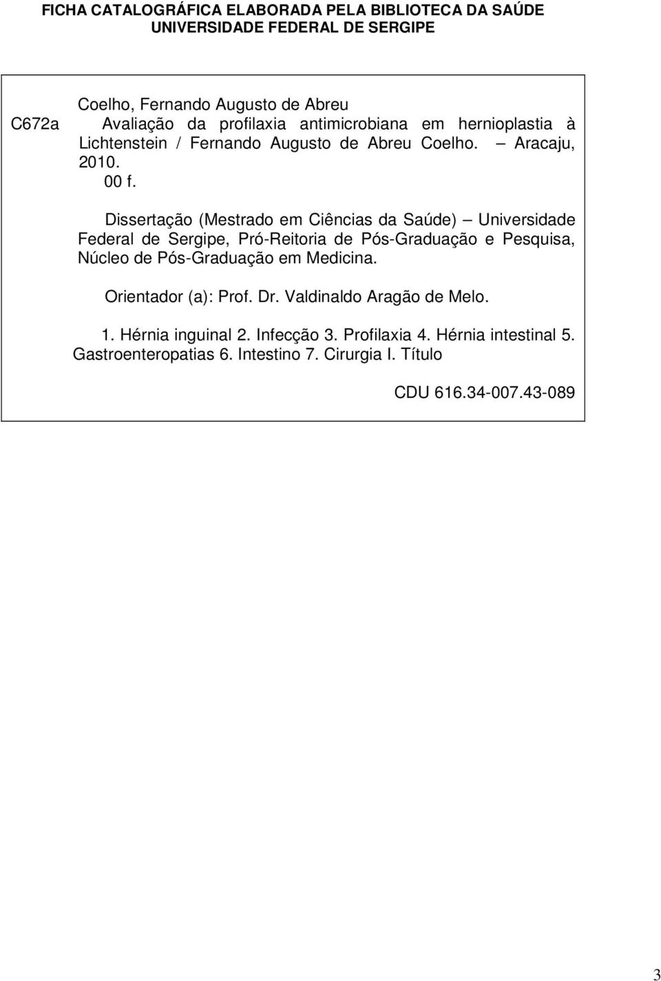 Dissertação (Mestrado em Ciências da Saúde) Universidade Federal de Sergipe, Pró-Reitoria de Pós-Graduação e Pesquisa, Núcleo de Pós-Graduação em
