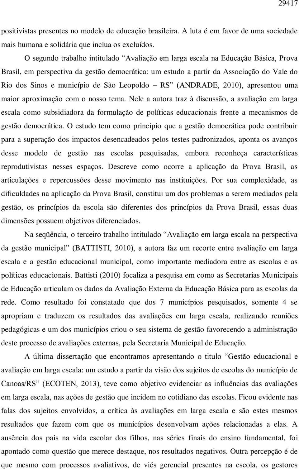 de São Leopoldo RS (ANDRADE, 2010), apresentou uma maior aproximação com o nosso tema.