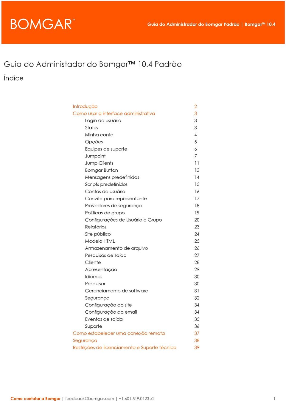 predefinidas 14 Scripts predefinidos 15 Contas do usuário 16 Convite para representante 17 Provedores de segurança 18 Políticas de grupo 19 Configurações de Usuário e Grupo 20 Relatórios 23