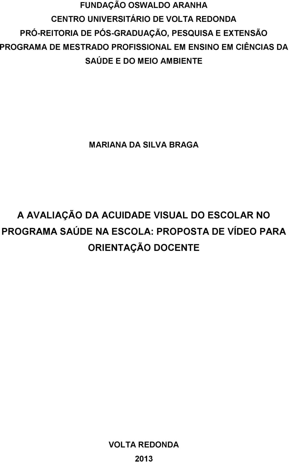 CIÊNCIAS DA SAÚDE E DO MEIO AMBIENTE MARIANA DA SILVA BRAGA A AVALIAÇÃO DA ACUIDADE