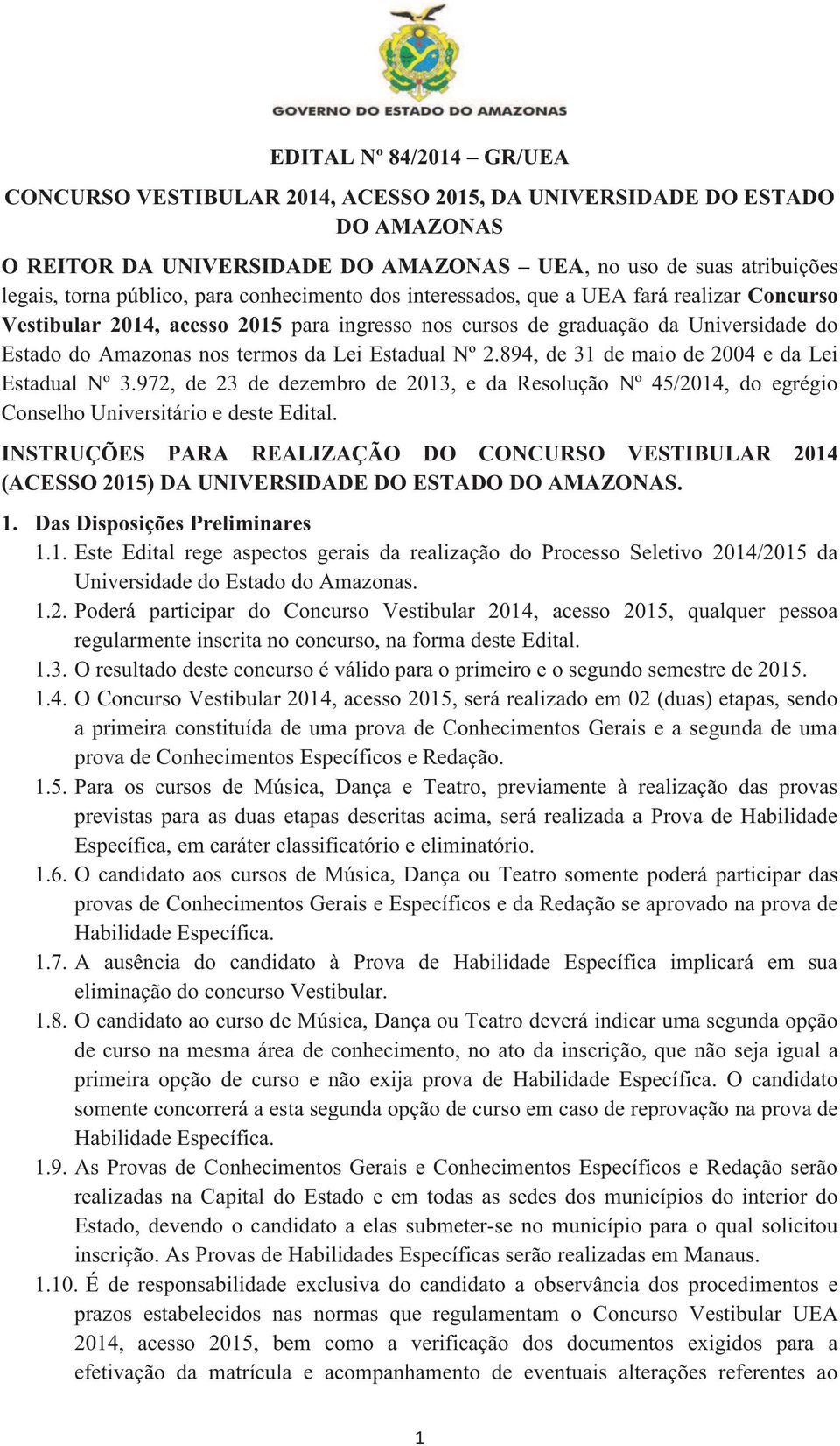 2.894, de 31 de maio de 2004 e da Lei Estadual Nº 3.972, de 23 de dezembro de 2013, e da Resolução Nº 45/2014, do egrégio Conselho Universitário e deste Edital.