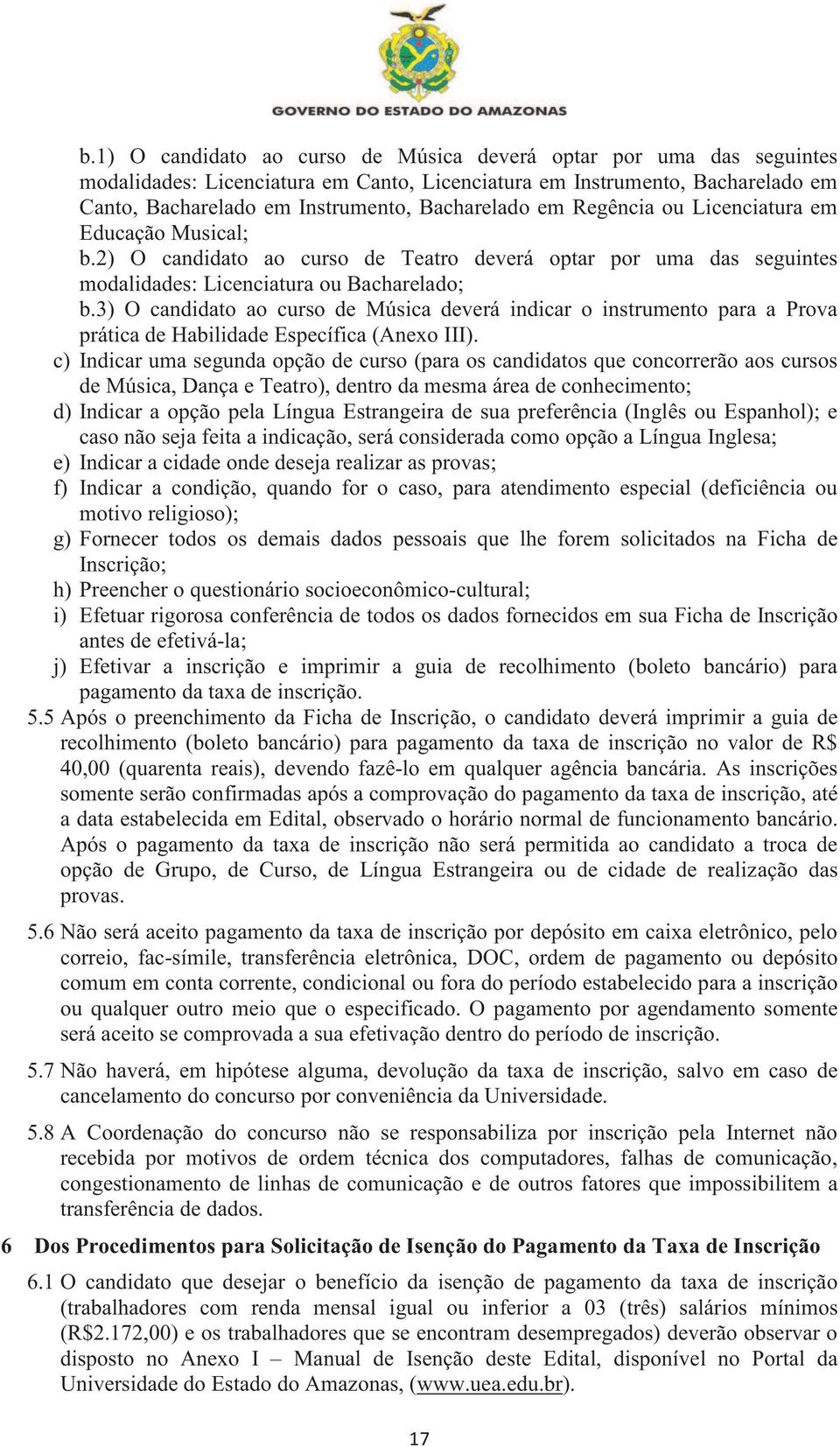 3) O candidato ao curso de Música deverá indicar o instrumento para a Prova prática de Habilidade Específica (Anexo III).