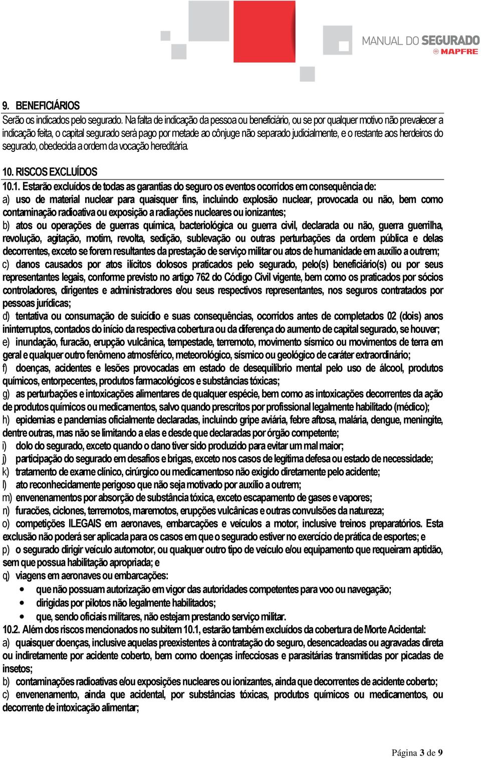 restante aos herdeiros do segurado, obedecida a ordem da vocação hereditária. 10