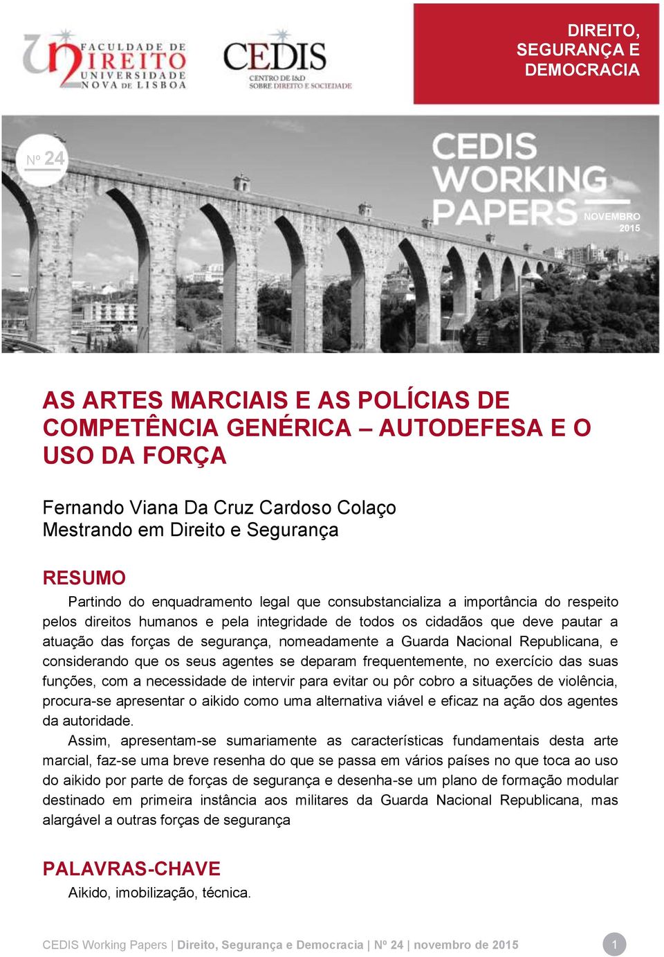 Republicana, e considerando que os seus agentes se deparam frequentemente, no exercício das suas funções, com a necessidade de intervir para evitar ou pôr cobro a situações de violência, procura-se