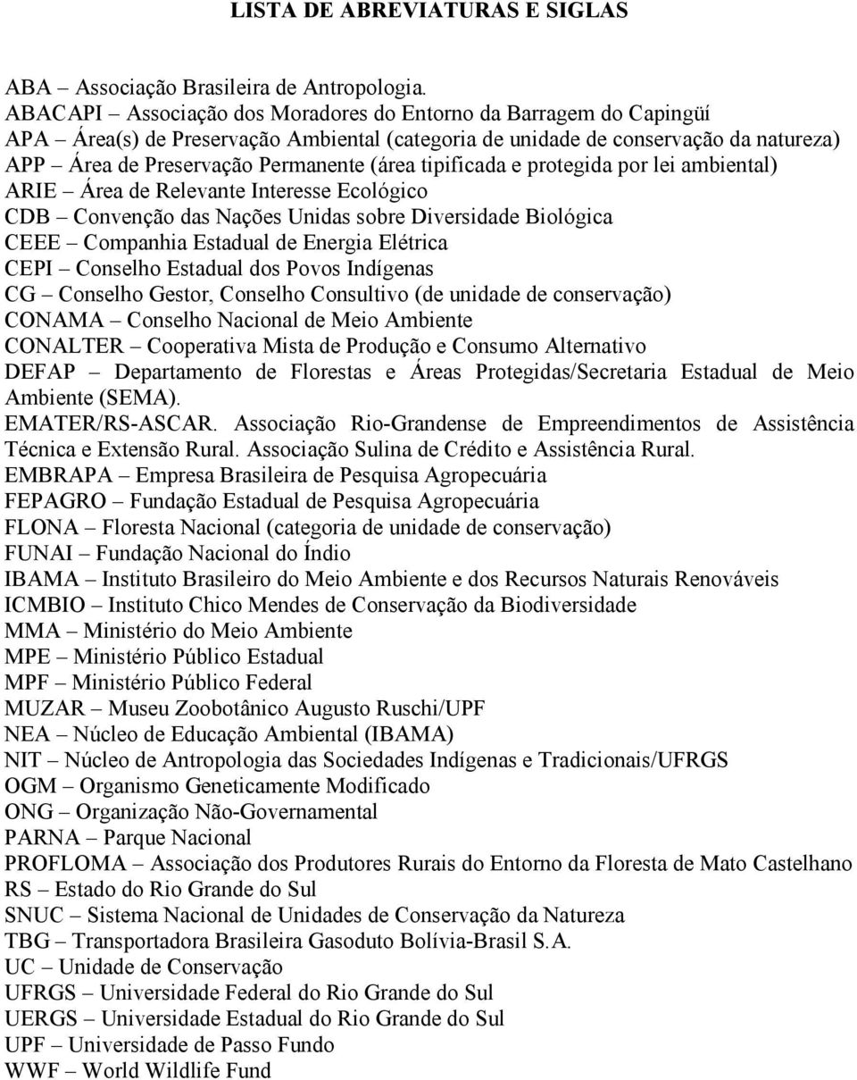 tipificada e protegida por lei ambiental) ARIE Área de Relevante Interesse Ecológico CDB Convenção das Nações Unidas sobre Diversidade Biológica CEEE Companhia Estadual de Energia Elétrica CEPI