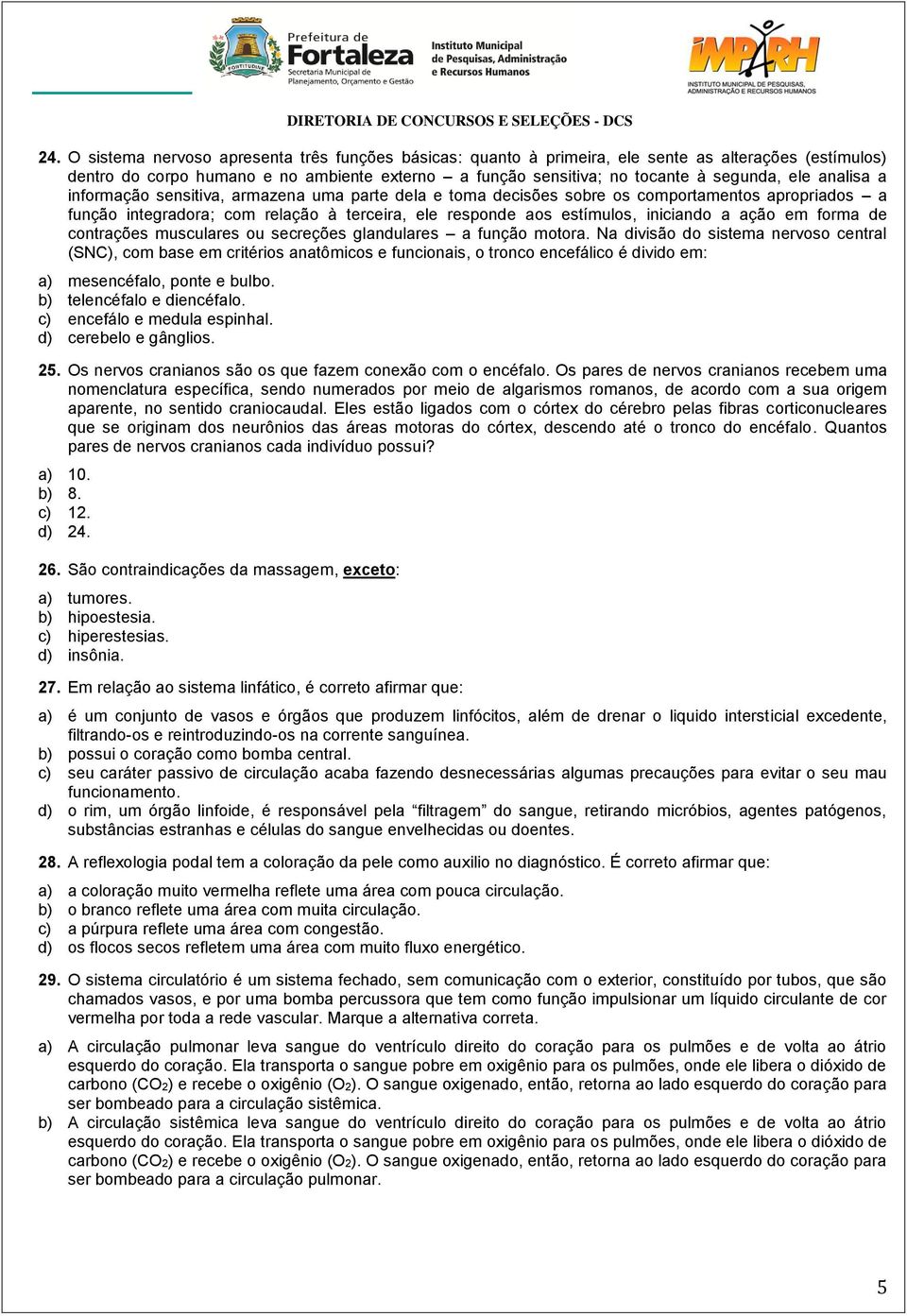 em forma de contrações musculares ou secreções glandulares a função motora.