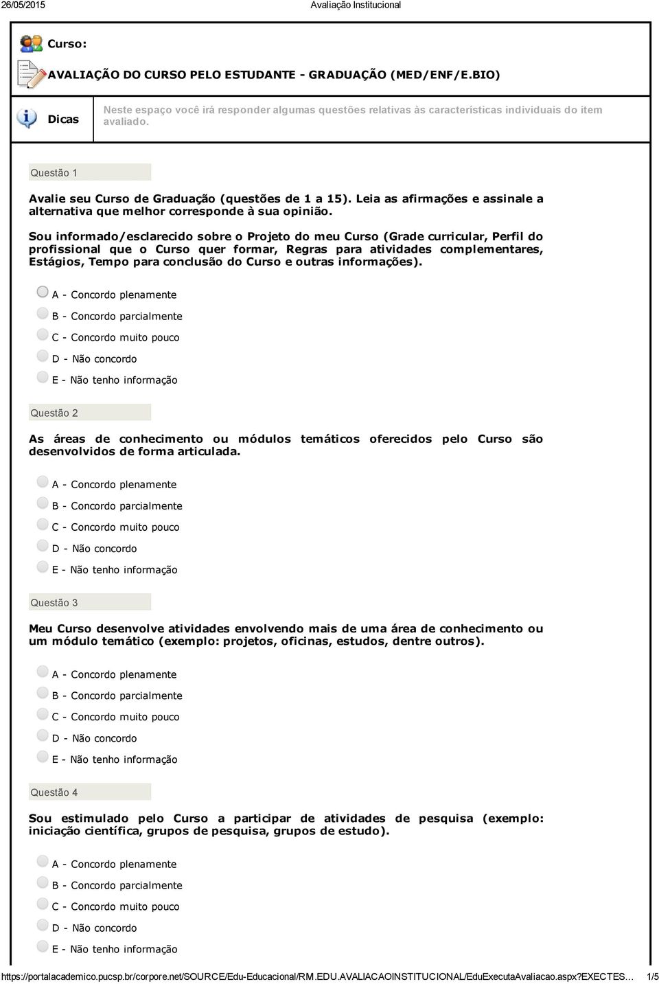 Sou informado/esclarecido sobre o Projeto do meu Curso (Grade curricular, Perfil do profissional que o Curso quer formar, Regras para atividades complementares, Estágios, Tempo para conclusão do