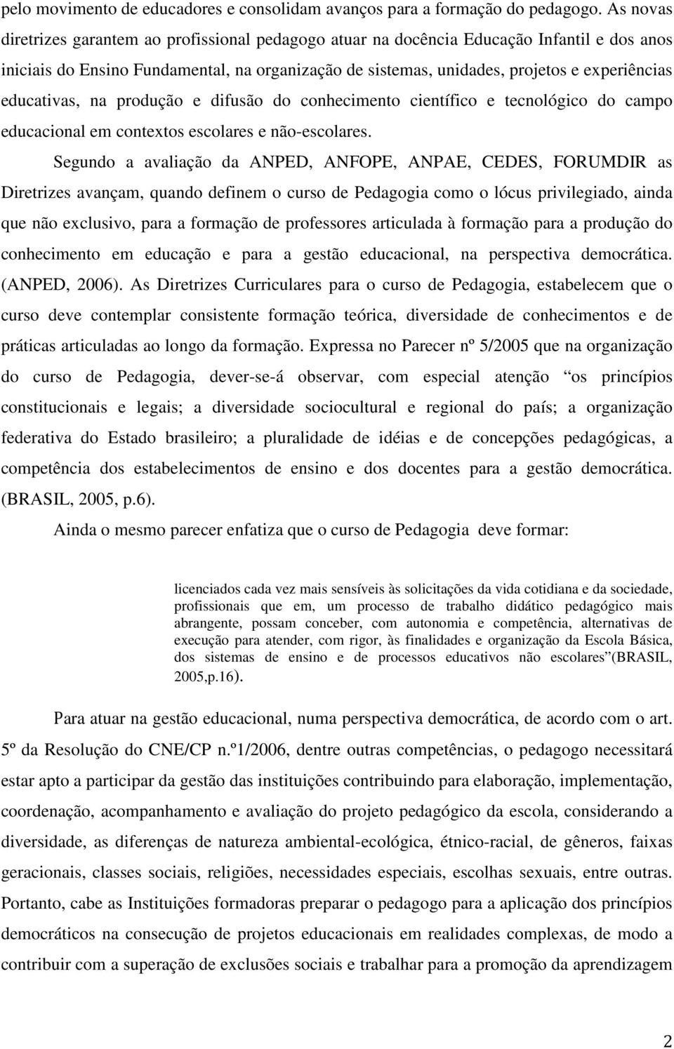 educativas, na produção e difusão do conhecimento científico e tecnológico do campo educacional em contextos escolares e não-escolares.