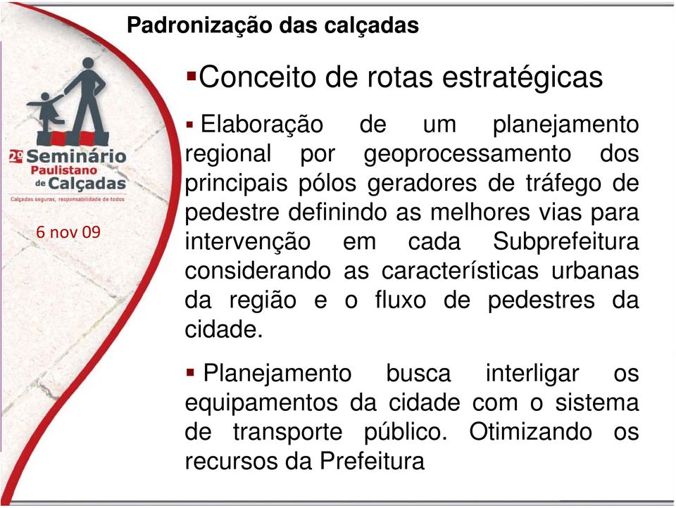 intervenção em cada Subprefeitura considerando as características urbanas da região e o fluxo de pedestres da