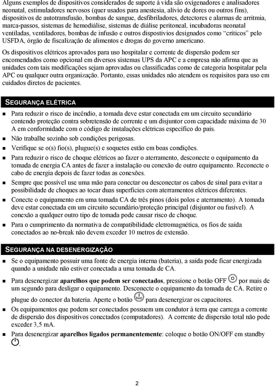 ventiladas, ventiladores, bombas de infusão e outros dispostivios designados como críticos pelo USFDA, órgão de fiscalização de alimentos e drogas do governo americano.