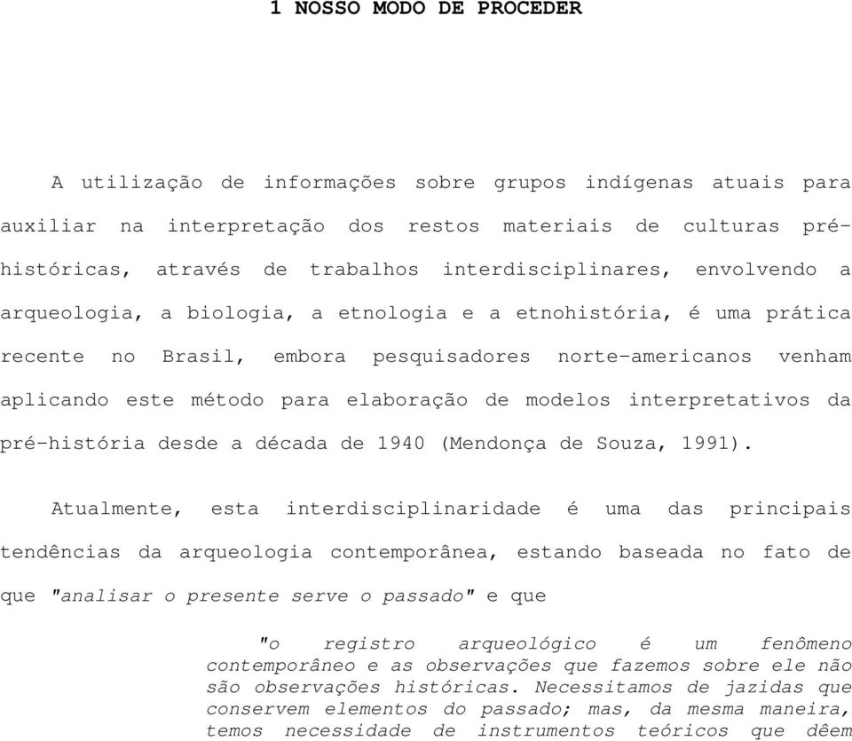 elaboração de modelos interpretativos da pré-história desde a década de 1940 (Mendonça de Souza, 1991).