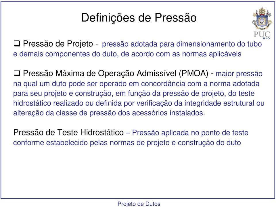 construção, em função da pressão de projeto, do teste hidrostático realizado ou definida por verificação da integridade estrutural ou alteração da classe de