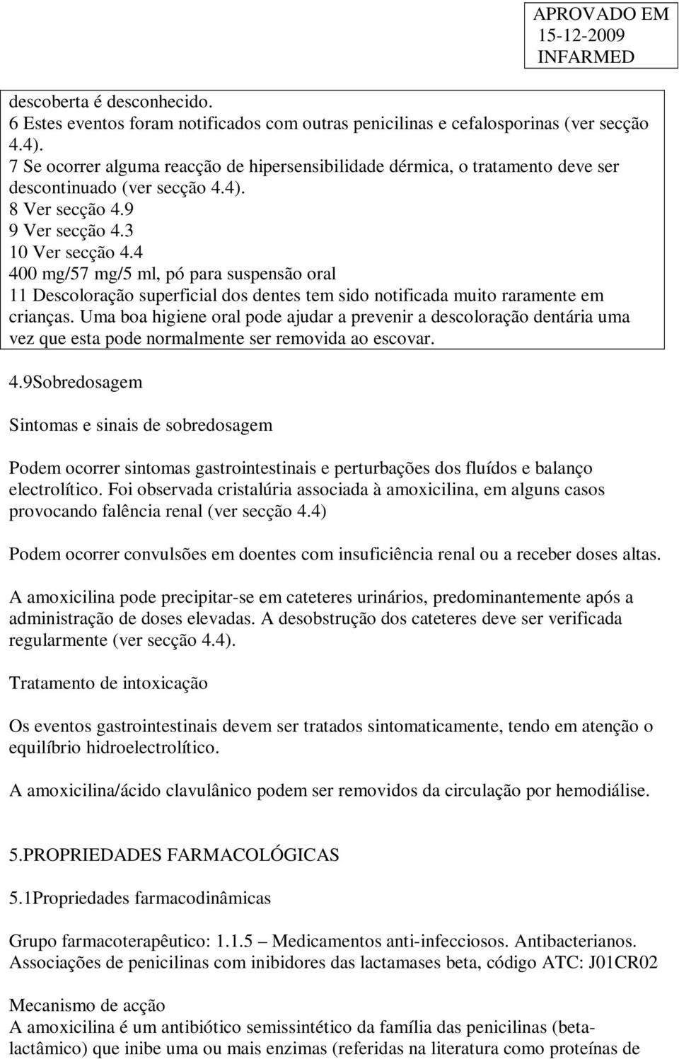 4 400 mg/57 mg/5 ml, pó para suspensão oral 11 Descoloração superficial dos dentes tem sido notificada muito raramente em crianças.