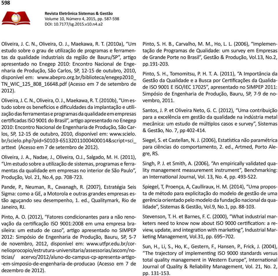 Produção, São Carlos, SP, 12-15 de outubro, 2010, disponível em: www.abepro.org.br/biblioteca/enegep2010_ TN_WIC_125_808_16648.pdf (Acesso em 7 de setembro de 2012). Oliveira, J. C. N., Oliveira, O.